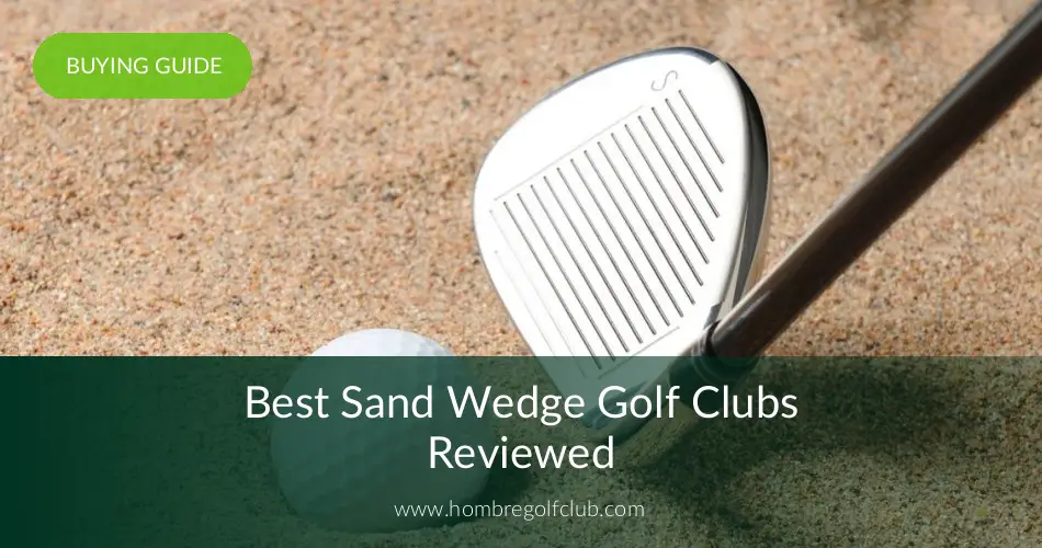 10 Best Sand Wedges Reviewed in 2019 Hombre Golf Club