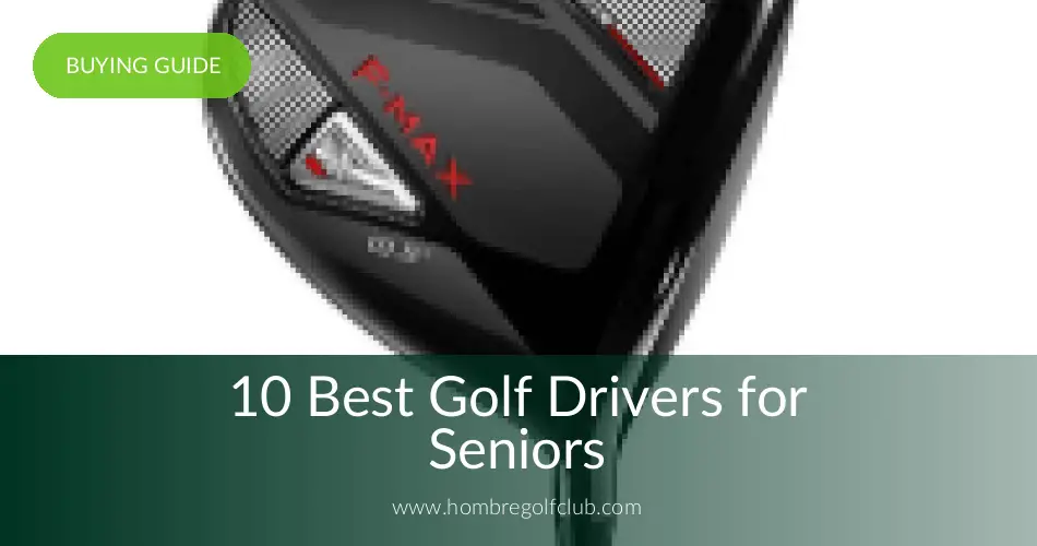 10 Best Drivers For Seniors Reviewed In 2020 | Hombre Golf Club