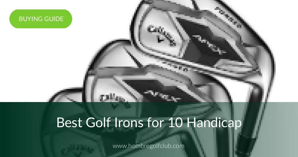 Best Golf Irons For 10 Handicap